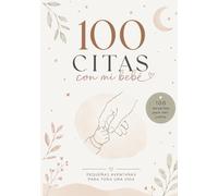 100 citas con mi bebé: 100 recuerdos para vivir juntos