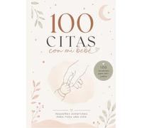 100 citas con mi bebé: 100 recuerdos para vivir juntos