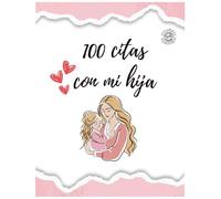 100 citas con mi hija: creando recuerdos inolvidables (VERSIÓN EN ESPAÑOL): libro de citas para madre e hija