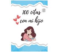 100 citas con mi hijo: creando recuerdos inolvidables (Versión español): libro de citas para madre e hijo