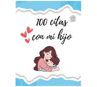 100 citas con mi hijo: creando recuerdos inolvidables (Versión español): libro de citas para madre e hijo