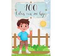100 citas con mi hijo: Para crear recuerdos inolvidables, fortalecer el vínculo y compartir momentos especiales juntos.