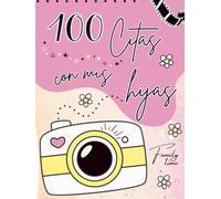 100 citas con mis hijas: Crea momentos especiales juntas - Libro de recuerdos.