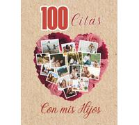 100 citas con mis hijos: Ideas inolvidables para crear momentos únicos en familia