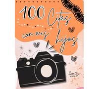 100 citas con mis hijos: Libro para crear recuerdos juntos.