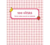 100 citas en pareja: Libro de ideas de planes románticos y divertidos: Cuaderno de actividades y experiencias para crear recuerdos únicos. El regalo perfecto para sorprender a tu pareja