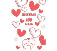 100 CITAS JUNTOS - Nuestras 100 citas: Crea momentos, 100 momentos inolvidables (Spanish Edition)