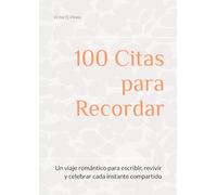 100 Citas para Recordar: Un viaje romántico para escribir, revivir y celebrar cada instante compartido