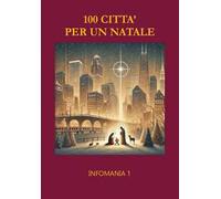 100 città per un Natale. Infomania. Vol. 1