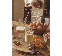 100 cocktails aux œufs : l'art du barman français: Eggnog, flips et créations originales pour épater vos invités