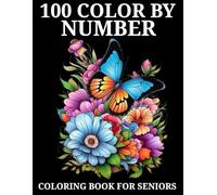 100 Color By Number Coloring Book For Seniors: 100 Pages Simple Designs Color By Number Coloring Book For Adults | Large Print Birds, Flowers, Butterflies and More....