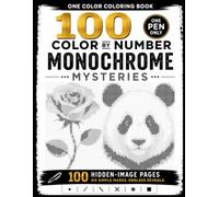 100 Color by Number Monochrome Mysteries: A One-Pen Coloring Book for Adults with 100 Hidden-Image Designs Featuring Animals, Landscapes, Boats, Butterflies & More