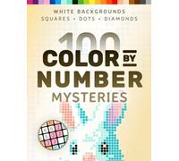 100 Color by Number Mysteries: White-Background Edition - A Coloring Book for Adults Relaxation and Wonder - Squares, Diamonds, Dots