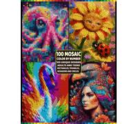 100 Color by Number Mystery Mosaic for Adults: Reveal Hidden Pictures with Rectangles, Triangles, Hexagons & Circles, Master Color Palette, Stress Relief & Relaxation