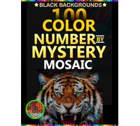 100 Color by Number Mystery Mosaic Tigers: Relaxing Adult Coloring Book on Black Backgrounds With Rectangle, Hexagonal,and polygonal Shapes