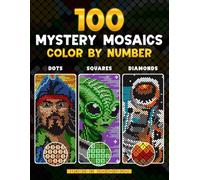100 Color by Number Mystery Mosaics: Coloring Book for Adults for Stress Relief and Relaxation featuring Three Grid Styles in Dots, Squares and Diamonds
