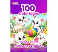 100 Coloriages de Bébés Chats Mignons Et Rigolos: Livre de coloriage pour enfants avec adorables chatons, scènes amusantes et activité créative relaxante