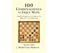 100 Combinaciones de Jaque Mate: Desafíos Progresivos de Mate en 2 a Mate en 6+ con Soluciones