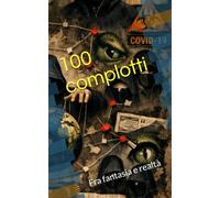 100 complotti: Fra fantasia e realtà