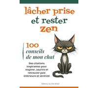 100 conseils de mon chat pour lâcher prise et rester zen: Des citations inspirantes pour respirer, sourire et retrouver paix intérieure et sérénité