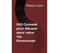 100 Conseils pour Réussir dans votre Vie Amoureuse