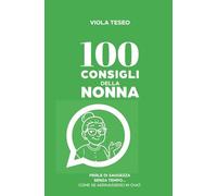 100 Consigli della nonna: Perle di saggezza senza tempo… come se arrivassero in chat.