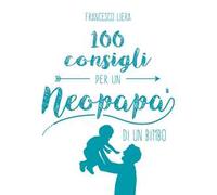 100 consigli per un neopapà di un bimbo