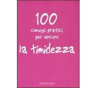 100 consigli pratici per vincere la timidezza