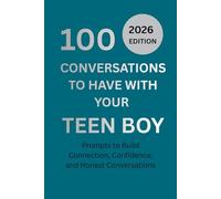 100 Conversations to Have with Your Teen Boy: Prompts to Build Connection, Confidence, and Honest Conversations: A Parent-Teen Guide with Prompts for ... Emotional Wellbeing, and Real Communication