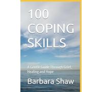100 COPING SKILLS: A Gentle Guide Through Grief, Healing and Hope