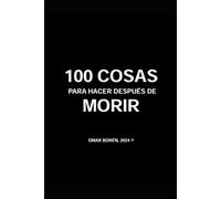 100 COSAS PARA HACER DESPUÉS DE MORIR