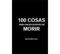 100 COSAS PARA HACER DESPUÉS DE MORIR
