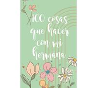 100 Cosas que hacer con mi hermana