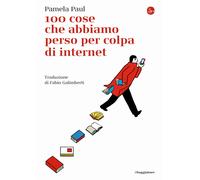 100 cose che abbiamo perso per colpa di internet - Paul Pamela