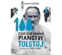 100 COSE CHE FANNO PIANGERE TOLSTOJ. EDIZ. ILLUSTRATA - GUSHINA KATIA - Rizzoli