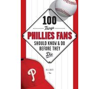 100 cose che i fan di Phillies dovrebbero sapere e fare prima di D - NUOVO...