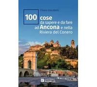 100 cose da sapere e da fare ad Ancona e nella Riviera del Conero