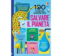 100 cose da sapere per salvare il pianeta. Ediz. a colori