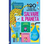 100 cose da sapere per salvare il pianeta. Ediz. a colori