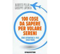 100 cose da sapere per volare sereni. Come affrontare il volo senza paura