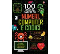 100 cose da sapere su numeri, computer e codici