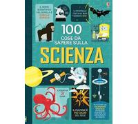 100 cose da sapere sulla scienza. Ediz. illustrata
