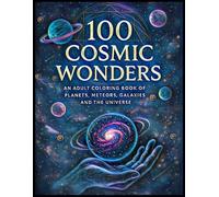 100 Cosmic Wonders: An Adult Coloring Book of Planets, Meteors, Galaxies, and the Universe