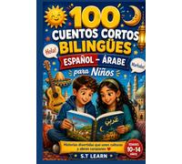 100 Cuentos Cortos Bilingües Español-Árabe para Niños: Libro Infantil con Historias Cortas en Español y Árabe con Vocabulario y Preguntas