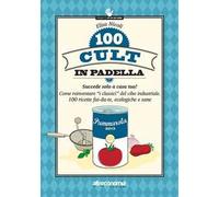 100 cult in padella. Succede solo a casa tua! Come reinventare «i classici» del cibo industriale. 100 ricette fai-da-te, ecologiche e sane