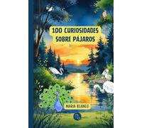 100 Curiosidades sobre Pájaros: Datos increíbles con ilustraciones originales | A partir de 6 años