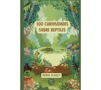 100 Curiosidades sobre Reptiles: Datos increíbles con ilustraciones originales | A partir de 6 años