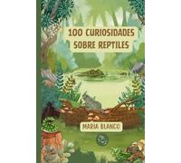 100 Curiosidades sobre Reptiles: Datos increíbles con ilustraciones originales | A partir de 6 años