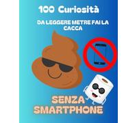 100 Curiosità da leggere metre fai la cacca senza smartphone