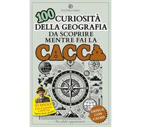 100 CURIOSITÀ DELLA GEOGRAFIA DA SCOPRIRE MENTRE FAI LA CACCA: un libro per adulti, un'idea regalo originale di cultura generale